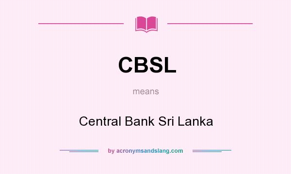 What does CBSL mean? It stands for Central Bank Sri Lanka