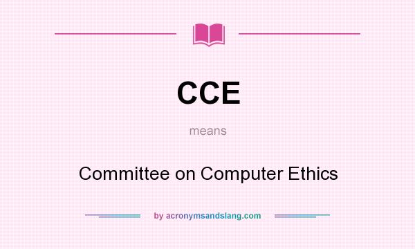 What does CCE mean? It stands for Committee on Computer Ethics