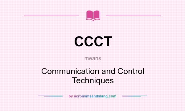 What does CCCT mean? It stands for Communication and Control Techniques