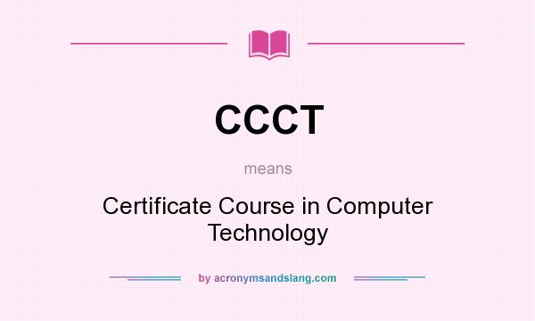 What does CCCT mean? It stands for Certificate Course in Computer Technology