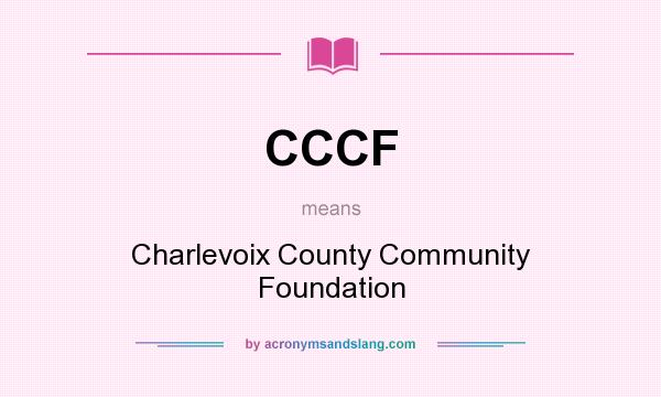 What does CCCF mean? It stands for Charlevoix County Community Foundation