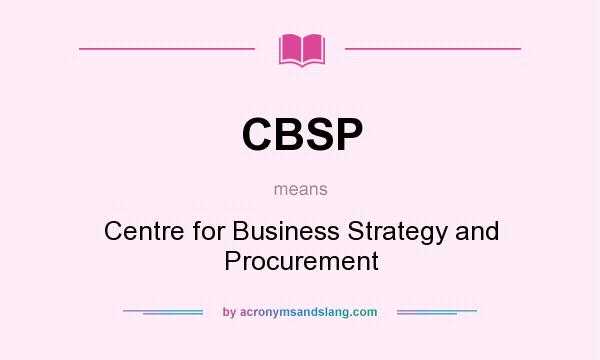 What does CBSP mean? It stands for Centre for Business Strategy and Procurement