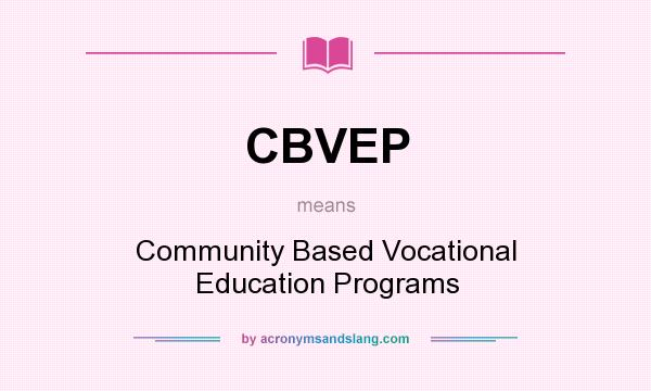 What does CBVEP mean? It stands for Community Based Vocational Education Programs