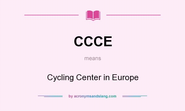 What does CCCE mean? It stands for Cycling Center in Europe