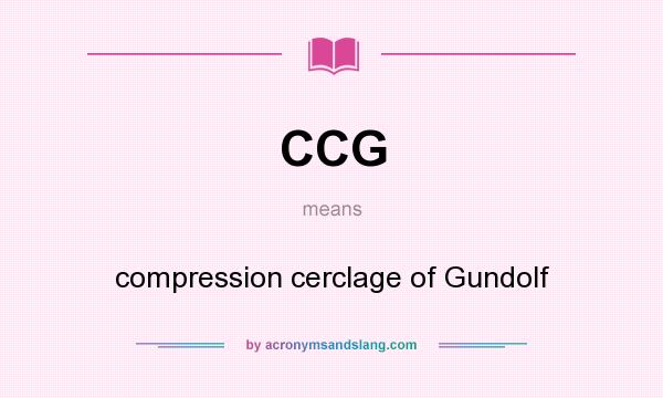 What does CCG mean? It stands for compression cerclage of Gundolf