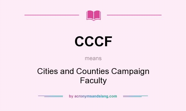 What does CCCF mean? It stands for Cities and Counties Campaign Faculty