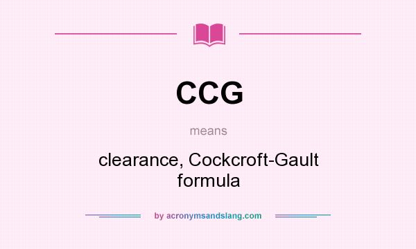 What does CCG mean? It stands for clearance, Cockcroft-Gault formula
