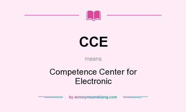 What does CCE mean? It stands for Competence Center for Electronic
