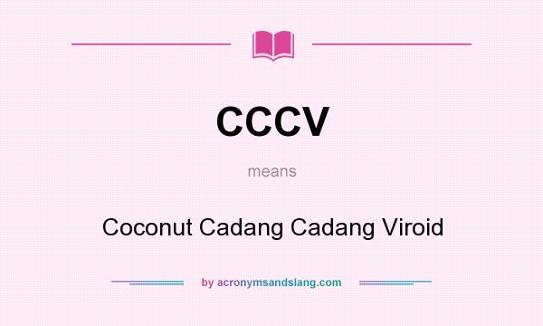 What does CCCV mean? It stands for Coconut Cadang Cadang Viroid