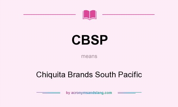 What does CBSP mean? It stands for Chiquita Brands South Pacific