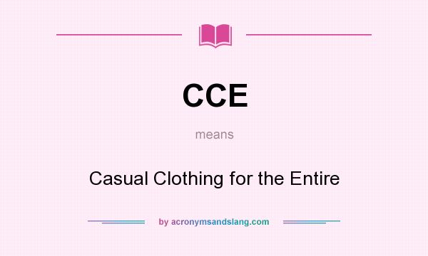 What does CCE mean? It stands for Casual Clothing for the Entire
