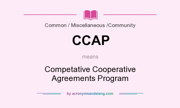 What does CCAP mean? It stands for Competative Cooperative Agreements Program