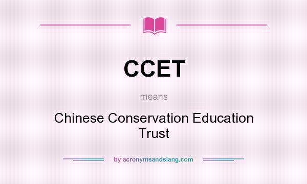 What does CCET mean? It stands for Chinese Conservation Education Trust