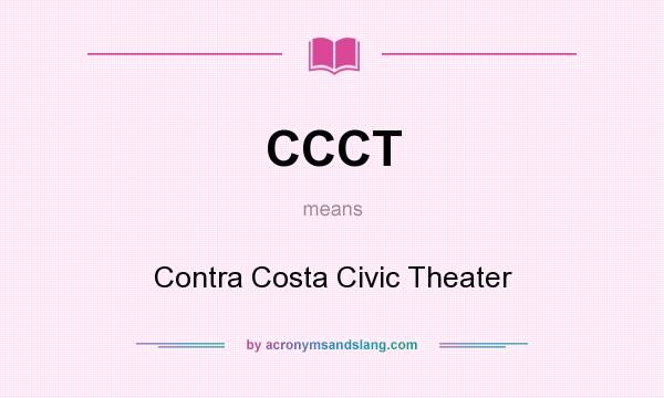 What does CCCT mean? It stands for Contra Costa Civic Theater