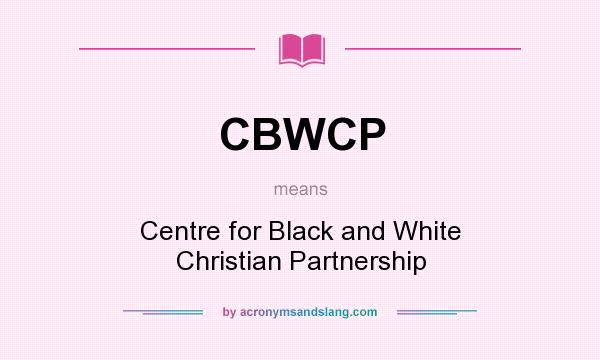 What does CBWCP mean? It stands for Centre for Black and White Christian Partnership