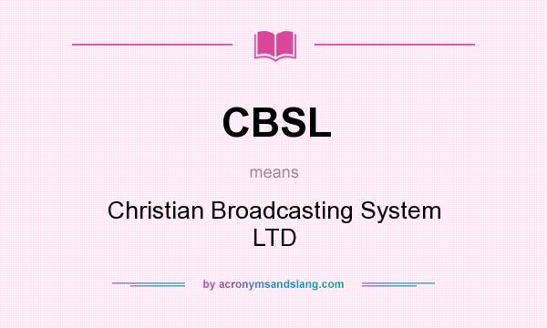 What does CBSL mean? It stands for Christian Broadcasting System LTD
