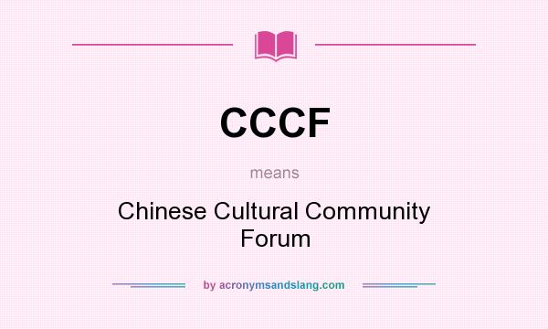 What does CCCF mean? It stands for Chinese Cultural Community Forum