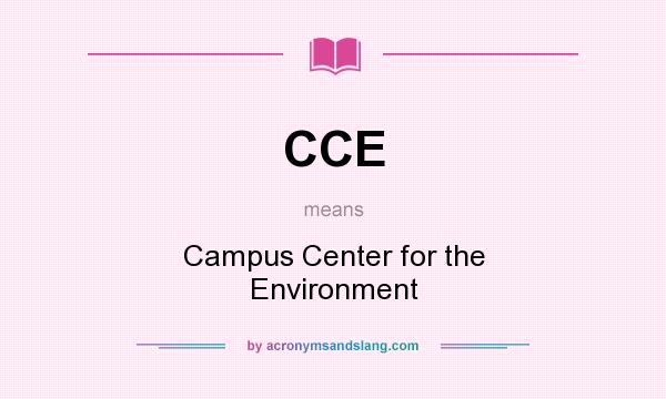 What does CCE mean? It stands for Campus Center for the Environment