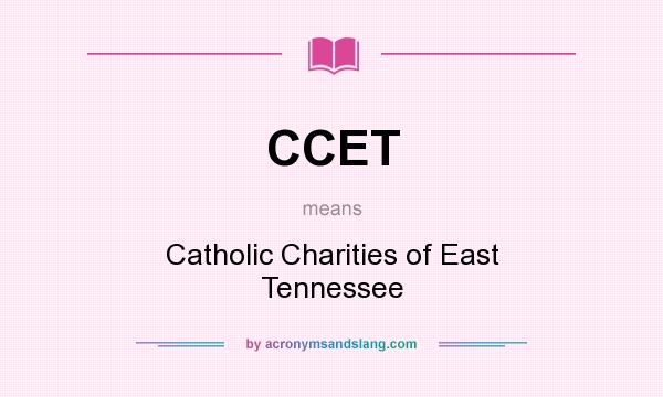 What does CCET mean? It stands for Catholic Charities of East Tennessee