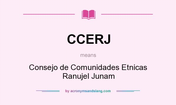 What does CCERJ mean? It stands for Consejo de Comunidades Etnicas Ranujel Junam