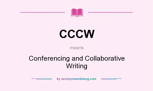 What does CCCW mean? It stands for Conferencing and Collaborative Writing