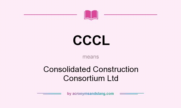 What does CCCL mean? It stands for Consolidated Construction Consortium Ltd