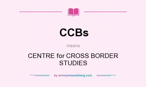What does CCBs mean? It stands for CENTRE for CROSS BORDER STUDIES