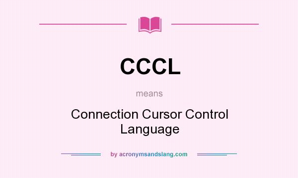 What does CCCL mean? It stands for Connection Cursor Control Language