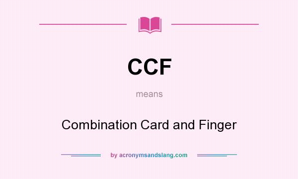What does CCF mean? It stands for Combination Card and Finger