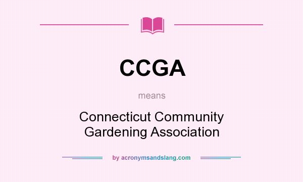 What does CCGA mean? It stands for Connecticut Community Gardening Association