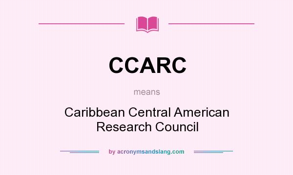 What does CCARC mean? It stands for Caribbean Central American Research Council