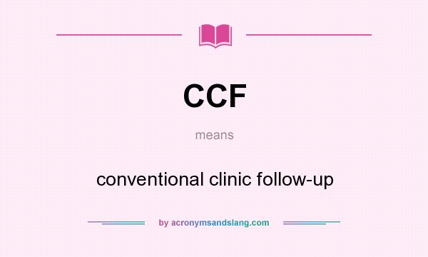 What does CCF mean? It stands for conventional clinic follow-up