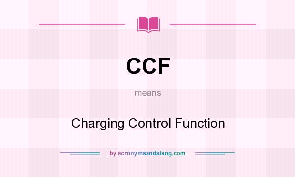 What does CCF mean? It stands for Charging Control Function