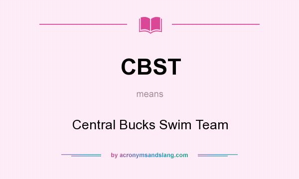 What does CBST mean? It stands for Central Bucks Swim Team