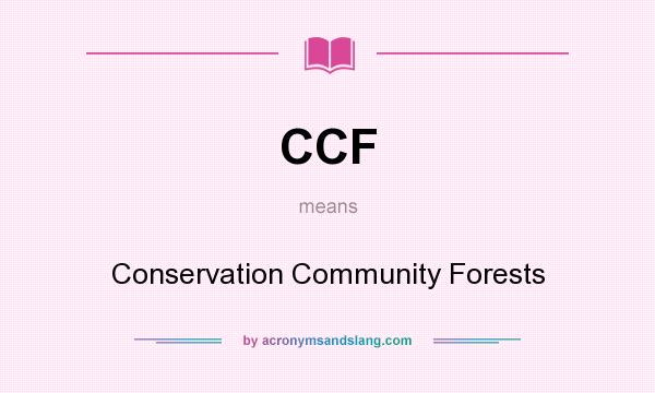 What does CCF mean? It stands for Conservation Community Forests