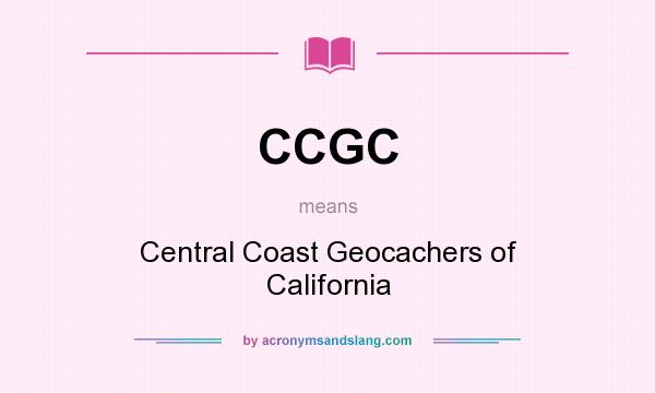 What does CCGC mean? It stands for Central Coast Geocachers of California
