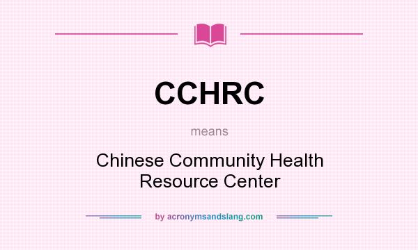 What does CCHRC mean? It stands for Chinese Community Health Resource Center