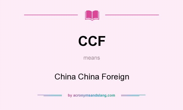What does CCF mean? It stands for China China Foreign