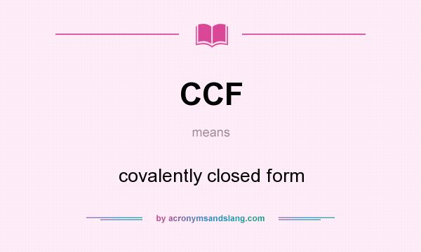 What does CCF mean? It stands for covalently closed form