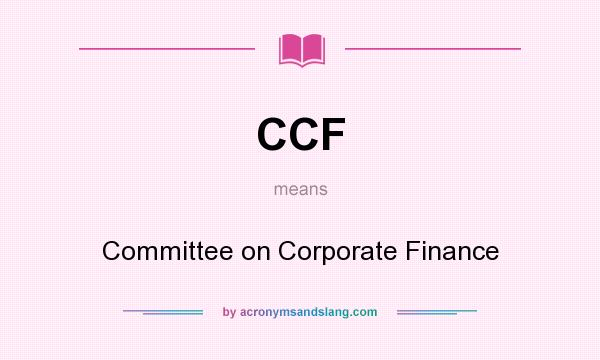 What does CCF mean? It stands for Committee on Corporate Finance