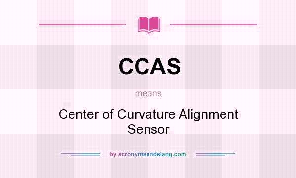 What does CCAS mean? It stands for Center of Curvature Alignment Sensor