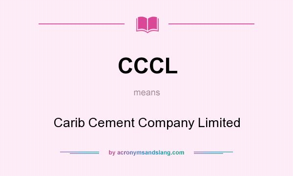 What does CCCL mean? It stands for Carib Cement Company Limited