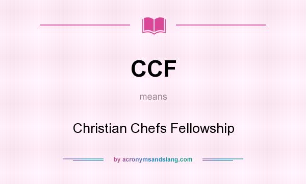 What does CCF mean? It stands for Christian Chefs Fellowship
