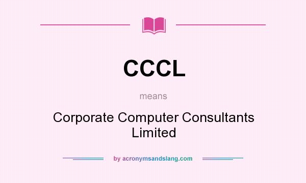 What does CCCL mean? It stands for Corporate Computer Consultants Limited