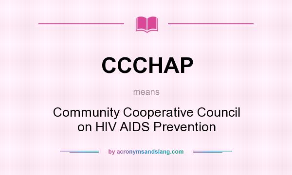 What does CCCHAP mean? It stands for Community Cooperative Council on HIV AIDS Prevention