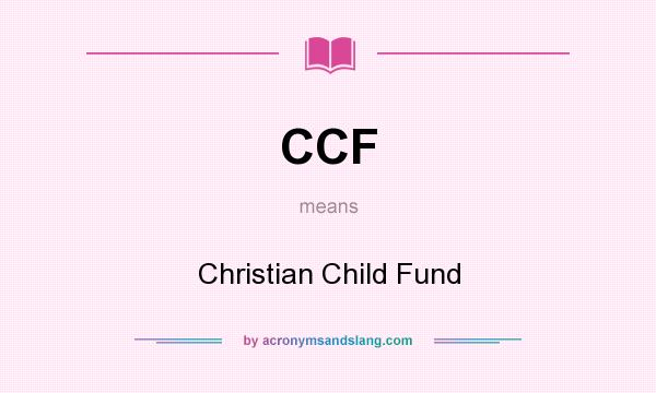 What does CCF mean? It stands for Christian Child Fund