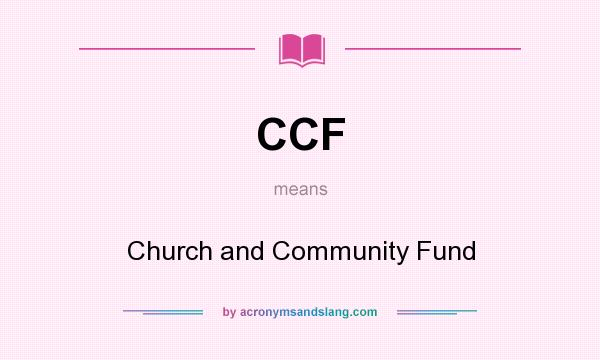 What does CCF mean? It stands for Church and Community Fund