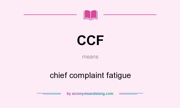 What does CCF mean? It stands for chief complaint fatigue
