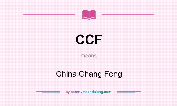 What does CCF mean? It stands for China Chang Feng