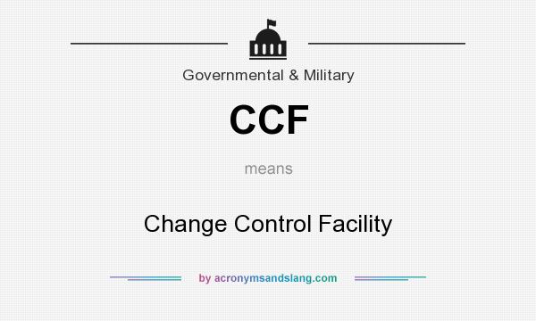 What does CCF mean? It stands for Change Control Facility